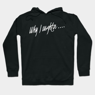 Why I Oughta... | Funny three Stooges saying Hoodie